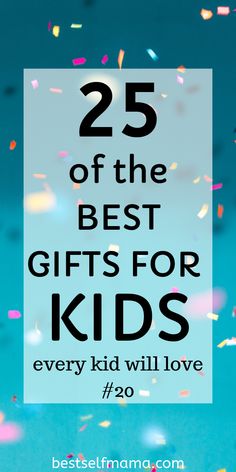 the words 25 of the best gifts for kids every kid will love on blue background with confetti