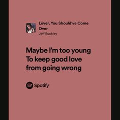 a pink background with the words maybe i'm too young to keep good love from going wrong