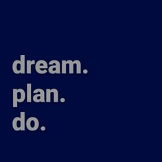 the words dream plan do on a dark blue background with white text that reads,'dream plan do '