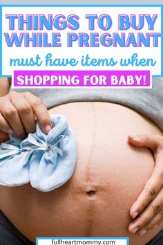 a pregnant belly with the words things to buy while pregnant must have items when shopping for baby