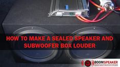 how to make a sealed speaker and subwoofer box louder for car audio