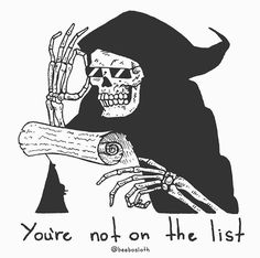 a black and white drawing of a skeleton holding a hand with the words you're not on the list