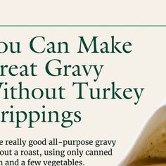 an advertisement for turkey gravy is shown in green and white text that reads, you can make great gray without turkey drippings