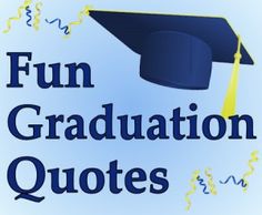 the words fun graduation quotes are in blue and yellow