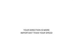 an advertisement with the words your direction is more important than your speed