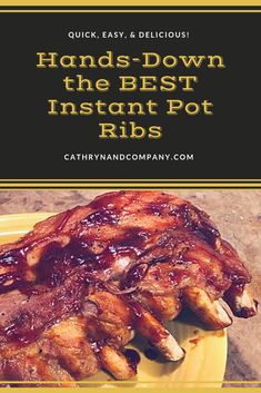 a yellow plate topped with ribs covered in bbq sauce and the words hands down the best instant pot ribs