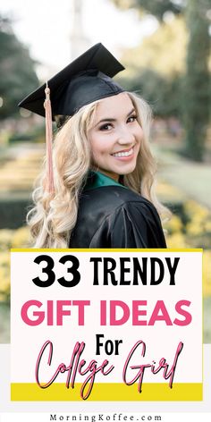 a woman in graduation cap and gown with text overlay that reads 33 trendy gift ideas for college girl