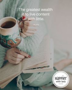 a woman holding a coffee mug and reading a book with a quote about the greatest health is to live content with little