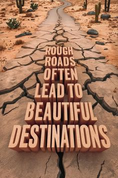 the words tough roads often lead to beautiful destinations are placed in front of a desert landscape