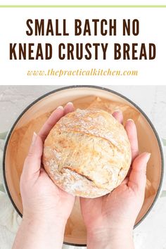 a person holding a loaf of bread in their hands with text overlay that reads small batch no knead crusty bread