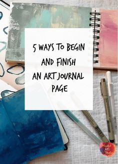 an open notebook with the words 5 ways to begin and finish an art journal page