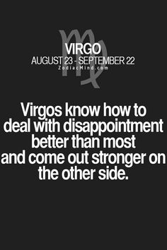 the words virgos know how to deal with disappointment, better than most and come out stronger on the other side