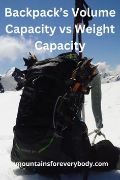 backpacks are sitting in the snow on top of a mountain with text overlay that reads backpack's volume capacity vs weight capacity