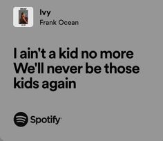 i'm not a kid no more we'll never be those kids again