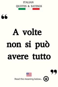 Italian Saying: A volte non si può avere tutto. Italian Phrases