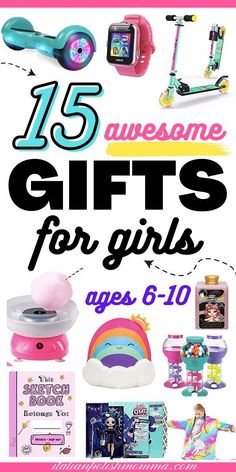 gifts for girls with the title 15 awesome gifts for girls ages 6 - 10