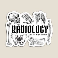 the words radiology is in my bones with skeletons and bones on it sticker