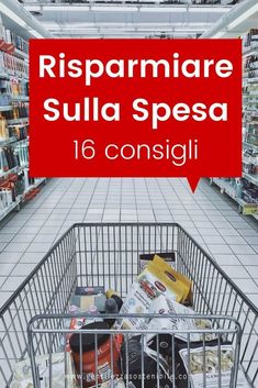 an empty shopping cart in a store aisle with the words risparimare sulla spesa 16 consiglii