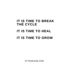 the quote it is time to break the cycle it is time to heal it is time to grow