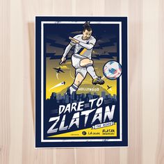 a poster with a soccer player kicking a ball in front of a wooden background that says dare to zlatan