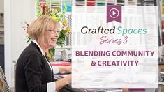 a woman sitting at a desk in front of a sign that reads crafted spaces series 3 - trailer blending community and creativity