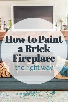 a fireplace with the words how to paint a brick fireplace the right way