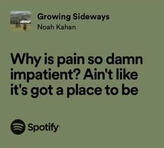 an ad for spotify with the caption'why is pain so damn impatient? '