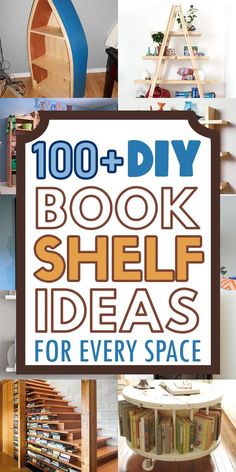 bookshelf ideas for every space with text overlay that reads, 100 + diy book shelf ideas for every space