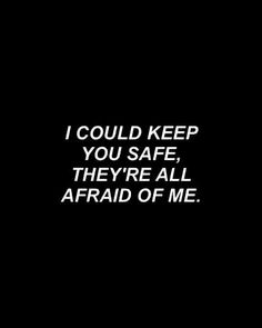 a black and white photo with the words i could't keep you safe, they're all afraid of me