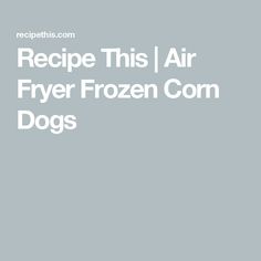 recipe this air fryer frozen com dogs