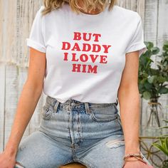 But Daddy I Love Him Shirt, Love T Shirt, Funny T Shirt, Quote T Shirt, Harry Styles Inspired Graphic Tee, Taylor Swift Song Lyrics T Shirt, I love My Boyfriend T Shirt, White Graphic Tee, Relation Goal T Shirt, Gift For Girlfriend T Shirt. But Daddy I Love Him Shirt, But Daddy I Love Him, Daddy I Love Him, Quote T Shirt, Y2k Graphic Tees, Lyric Shirts, Music Shirts, Baby Graphic Tees, White Graphic Tee