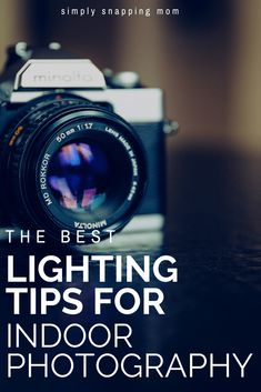 a camera sitting on top of a table with the words, the best lighting tips for indoor photography