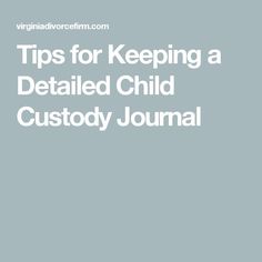 the text tips for keeping a detailed child custoy journal