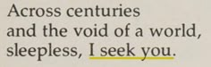 the words across centuries and the void of a world, sleepless, i seek you