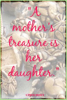 a mother's treasure is her daughter