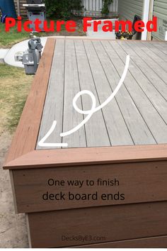 a wooden deck with the words picture framed on it and an arrow pointing to one way to finish deck boards