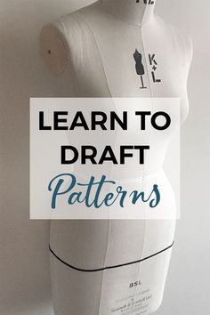 a mannequin with the words learn to draft patterns on it's back