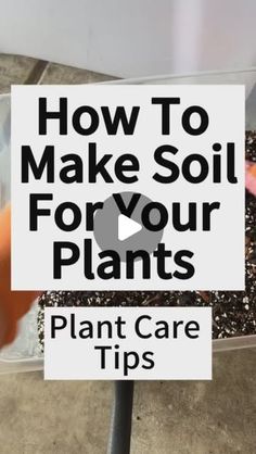 a sign that says how to make soil for your plants plant care tips on it