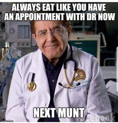 an old man wearing a white lab coat and glasses with the caption, always eat like you have an appointment with dr now next mount