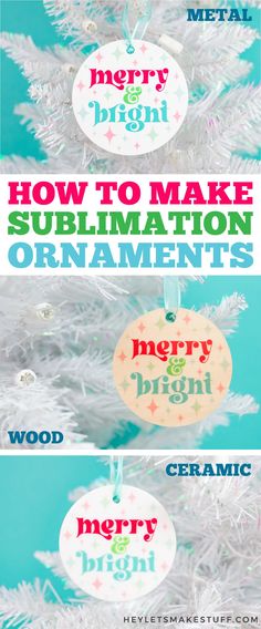 christmas tree ornaments with the words merry bright and how to make sublimation ornaments