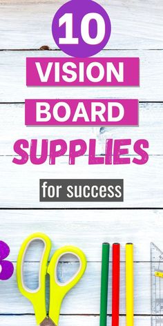 the words 10 vision board supplies for success on top of a white wooden background with scissors, pencils and markers