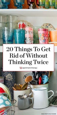 the words 20 things to get rid of without thinking twice on top of dishes and cups