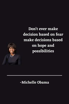 a woman with the quote don't ever make decision based on fear make decisions based on hope and possibilities