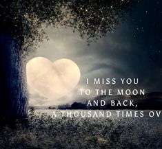 a heart shaped tree with the words i miss you to the moon and back, a thousand times over