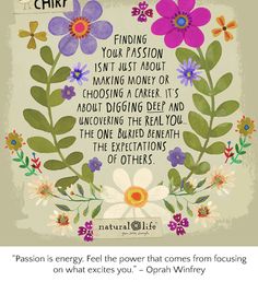 an image of a quote with flowers in the center and words below it that read, passion is energy, feel the power that comes from focusing on others