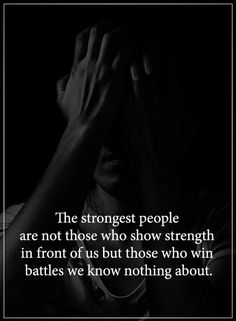 a person holding their hands to their face with the caption that reads, the strongest people are not those who show strength in front of us