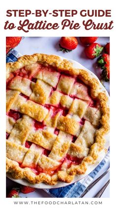 strawberry pie with text overlay that says step - by - step guide to lattice pie crust