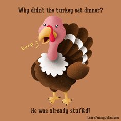 a turkey saying why didn't the turkey eat dinner?