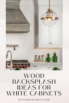 a white kitchen with the words wood backsplash ideas for white cabinets