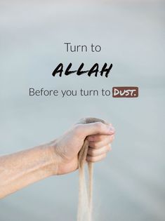 a hand holding a rope with the words, turn to allah before you turn to dust